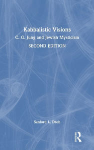 Title: Kabbalistic Visions: C. G. Jung and Jewish Mysticism, Author: Sanford L. Drob