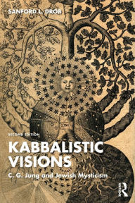 Title: Kabbalistic Visions: C. G. Jung and Jewish Mysticism, Author: Sanford L. Drob