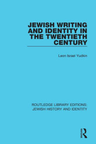 Title: Jewish Writing and Identity in the Twentieth Century, Author: Leon Israel Yudkin