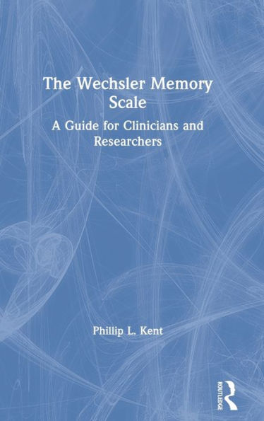 The Wechsler Memory Scale: A Guide for Clinicians and Researchers / Edition 1