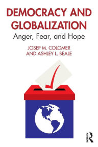 Title: Democracy and Globalization: Anger, Fear, and Hope, Author: Josep M. Colomer