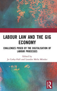 Title: Labour Law and the Gig Economy: Challenges posed by the digitalisation of labour processes / Edition 1, Author: Jo Carby-Hall