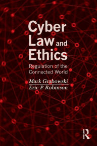 Title: Cyber Law and Ethics: Regulation of the Connected World, Author: Mark Grabowski