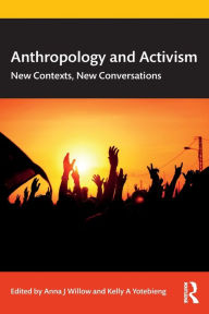 Title: Anthropology and Activism: New Contexts, New Conversations / Edition 1, Author: Anna J Willow