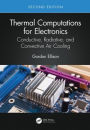 Thermal Computations for Electronics: Conductive, Radiative, and Convective Air Cooling / Edition 2