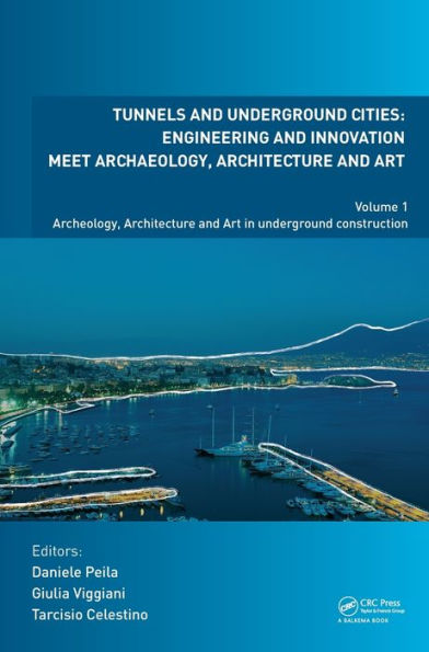 Tunnels and Underground Cities. Engineering and Innovation Meet Archaeology, Architecture and Art: Volume 1: Archaeology, Architecture and Art in Underground Construction / Edition 1