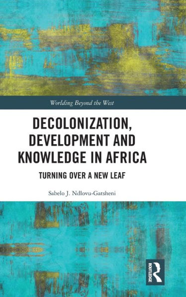 Decolonization, Development and Knowledge in Africa: Turning Over a New Leaf