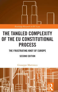 Title: The Tangled Complexity of the EU Constitutional Process: The Frustrating Knot of Europe, Author: Giuseppe Martinico