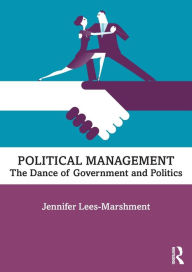 Title: Political Management: The Dance of Government and Politics, Author: Jennifer Lees-Marshment