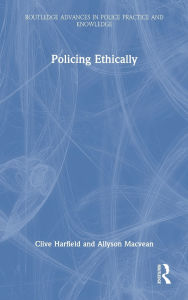 Title: Policing Ethically, Author: Clive Harfield