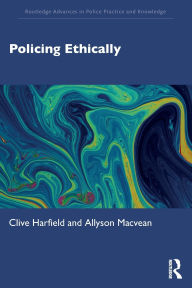 Title: Policing Ethically, Author: Clive Harfield
