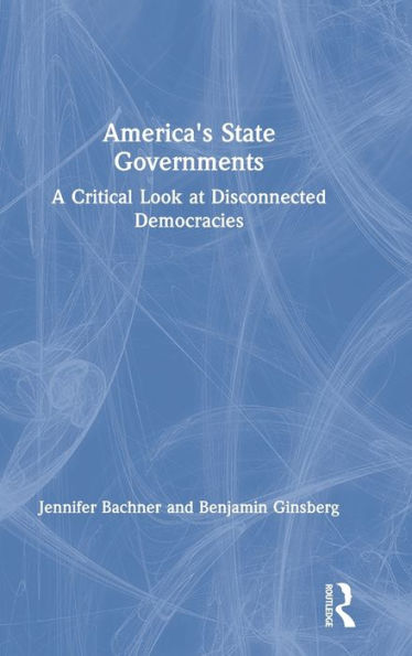 America's State Governments: A Critical Look at Disconnected Democracies