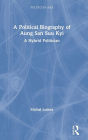 A Political Biography of Aung San Suu Kyi: A Hybrid Politician