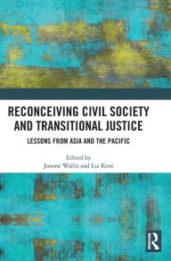 Title: Reconceiving Civil Society and Transitional Justice: Lessons from Asia and the Pacific, Author: Joanne Wallis