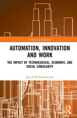 Automation, Innovation and Work: The Impact of Technological, Economic, and Social Singularity / Edition 1