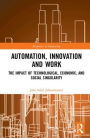 Automation, Innovation and Work: The Impact of Technological, Economic, and Social Singularity / Edition 1