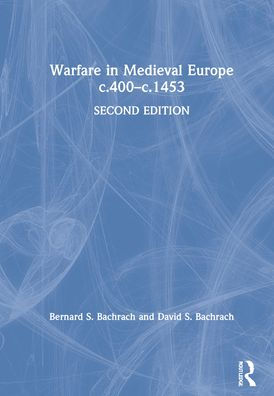 Warfare In Medieval Europe C.400-c.1453 By Bernard S. Bachrach, David S ...