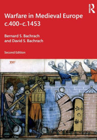 Title: Warfare in Medieval Europe c.400-c.1453, Author: Bernard S. Bachrach
