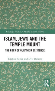 Title: Islam, Jews and the Temple Mount: The Rock of Our/Their Existence / Edition 1, Author: Yitzhak Reiter