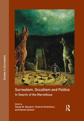 Surrealism, Occultism and Politics: In Search of the Marvellous / Edition 1