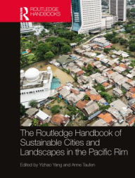 Title: The Routledge Handbook of Sustainable Cities and Landscapes in the Pacific Rim, Author: Yizhao Yang