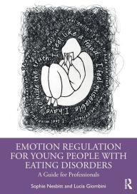 Title: Emotion Regulation for Young People with Eating Disorders: A Guide for Professionals, Author: Sophie Nesbitt