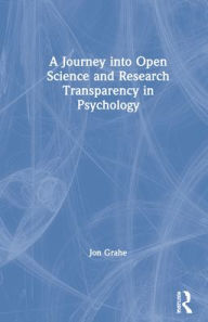 Title: A Journey into Open Science and Research Transparency in Psychology, Author: Jon Grahe