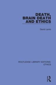 Title: Death, Brain Death and Ethics / Edition 1, Author: David Lamb