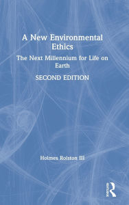 Title: A New Environmental Ethics: The Next Millennium for Life on Earth, Author: Holmes Rolston III