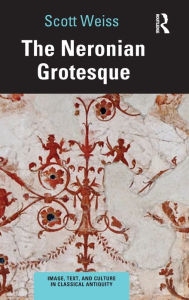 Title: The Neronian Grotesque, Author: Scott Weiss