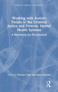 Title: Working with Autistic People in the Criminal Justice and Forensic Mental Health Systems: A Handbook for Practitioners, Author: Nichola Tyler