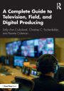 A Complete Guide to Television, Field, and Digital Producing