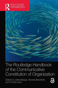 Title: The Routledge Handbook of the Communicative Constitution of Organization, Author: Joëlle Basque