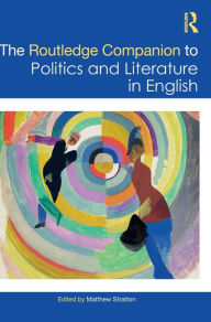 Title: The Routledge Companion to Politics and Literature in English, Author: Matthew Stratton