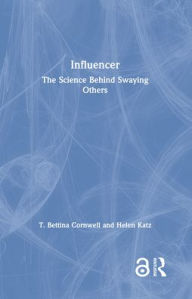 Title: Influencer: The Science Behind Swaying Others, Author: T. Bettina Cornwell