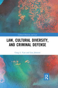 Title: Law, Cultural Diversity, and Criminal Defense, Author: Craig L. Carr