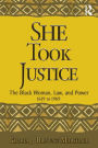 She Took Justice: The Black Woman, Law, and Power - 1619 to 1969