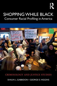Title: Shopping While Black: Consumer Racial Profiling in America / Edition 1, Author: Shaun L. Gabbidon