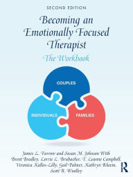 Title: Becoming an Emotionally Focused Therapist: The Workbook, Author: James L. Furrow