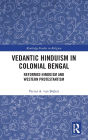 Vedantic Hinduism in Colonial Bengal: Reformed Hinduism and Western Protestantism