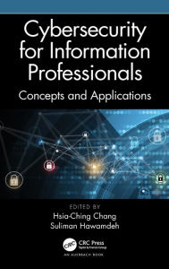 Title: Cybersecurity for Information Professionals: Concepts and Applications / Edition 1, Author: Hsia-Ching Chang