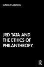 JRD Tata and the Ethics of Philanthropy / Edition 1