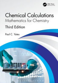 Title: Chemical Calculations: Mathematics for Chemistry, Third Edition, Author: Paul C. Yates