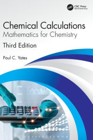 Title: Chemical Calculations: Mathematics for Chemistry, Third Edition, Author: Paul C. Yates