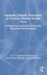 Title: Applying Islamic Principles to Clinical Mental Health Care: Introducing Traditional Islamically Integrated Psychotherapy / Edition 1, Author: Hooman Keshavarzi