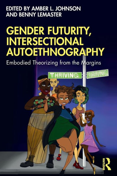 Gender Futurity, Intersectional Autoethnography: Embodied Theorizing from the Margins / Edition 1