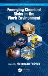 Title: Emerging Chemical Risks in the Work Environment / Edition 1, Author: Malgorzata Posniak