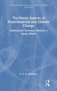 Title: The Social Aspects of Environmental and Climate Change: Institutional Dynamics Beyond a Linear Model, Author: E. C. H. Keskitalo