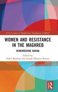 Title: Women and Resistance in the Maghreb: Remembering Kahina, Author: Nabil Boudraa