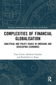 Title: Complexities of Financial Globalisation: Analytical and Policy Issues in Emerging and Developing Economies, Author: Tony Cavoli